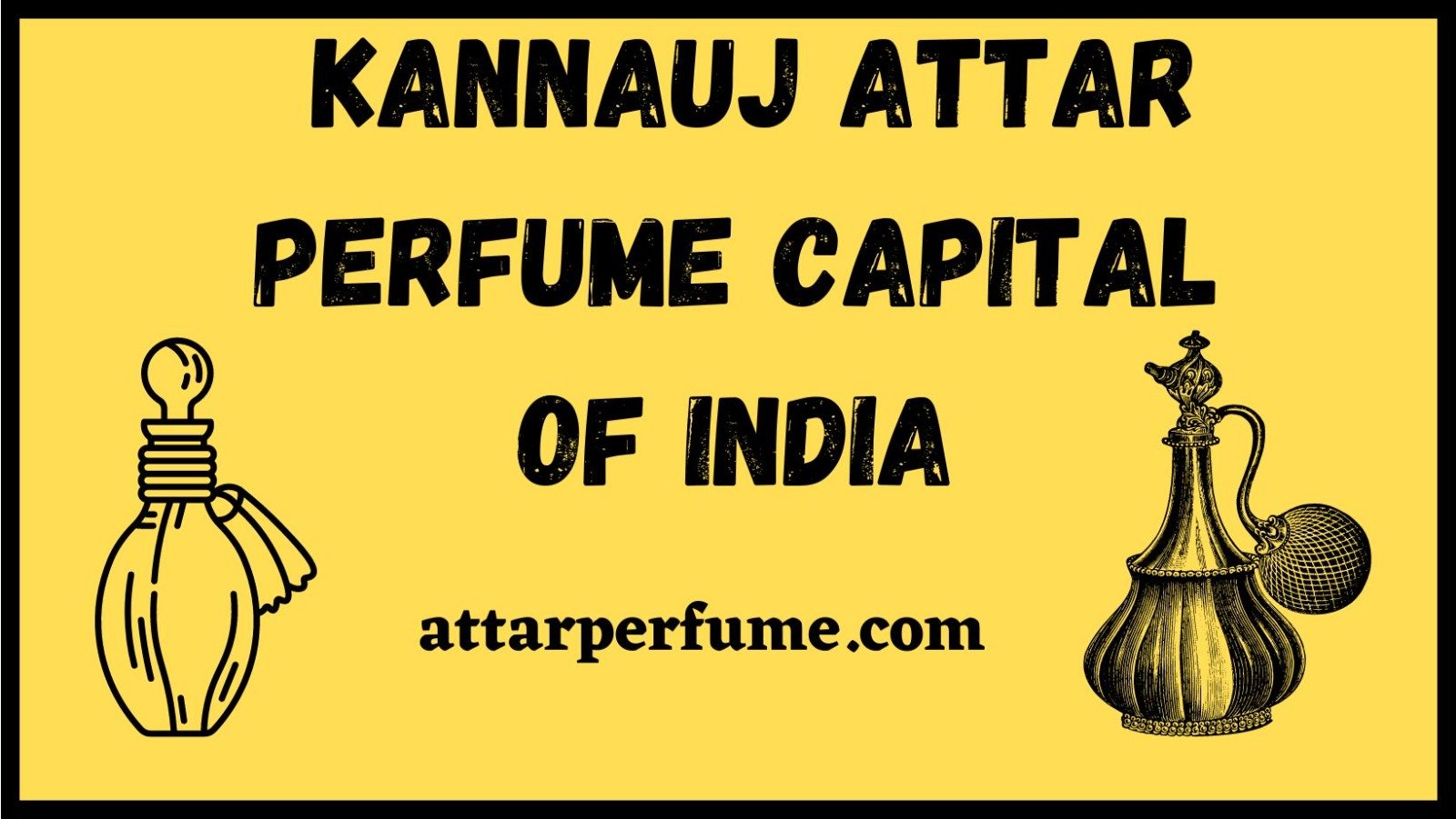 You are currently viewing Kannauj Attar – Perfume Capital Of India