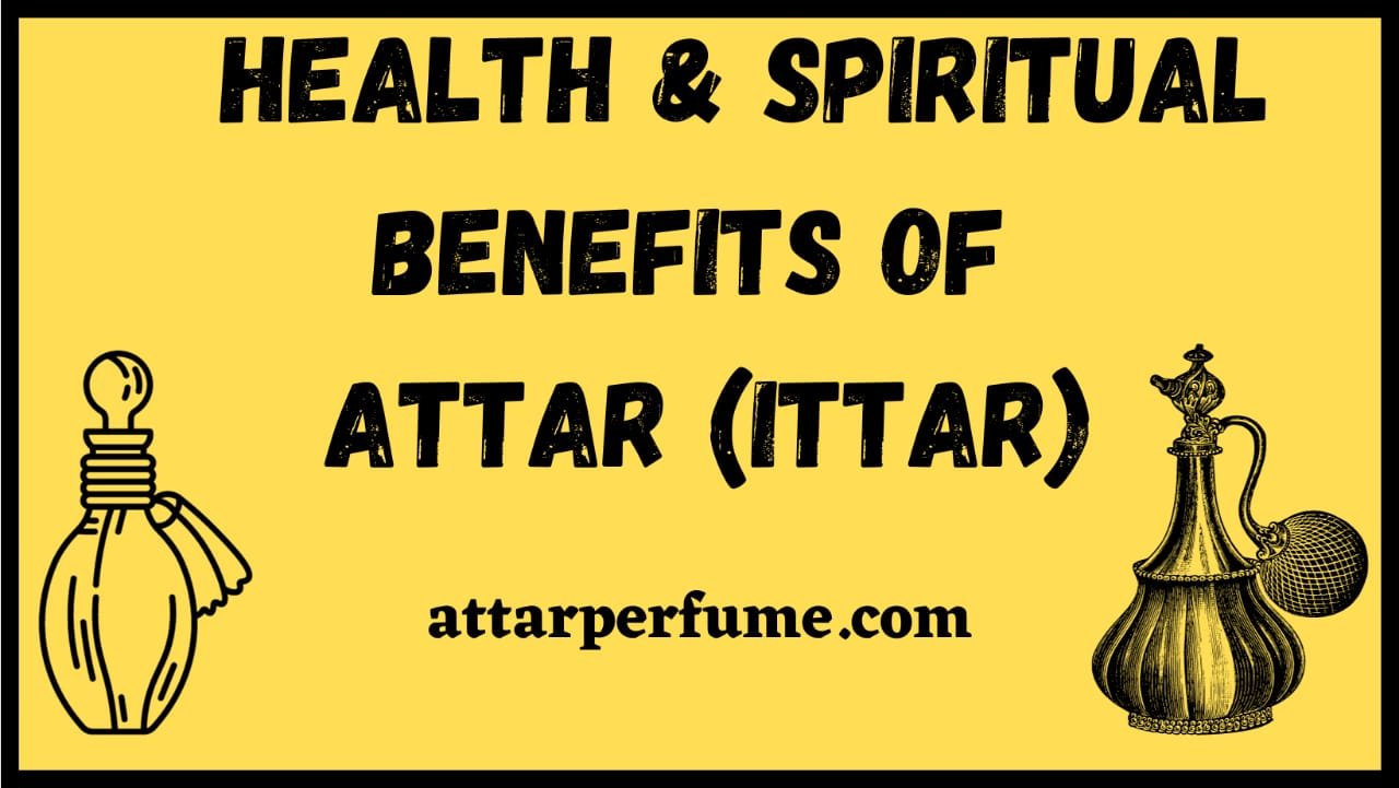 Read more about the article Health & Spiritual Benefits of Attar (Ittra)