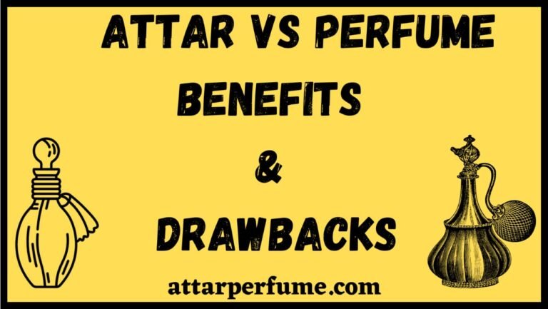 Read more about the article Attar Vs Perfume- Benefits & Drawbacks